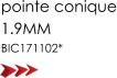 pointe conique 1.9MM BIC171102*