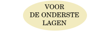 VOOR  DE ONDERSTE  LAGEN