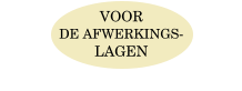 VOOR  DE AFWERKINGS-  LAGEN